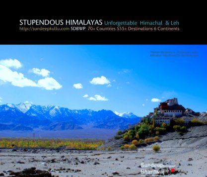 STUPENDOUS HIMALAYAS Unforgettable  Himachal  & Leh http://sundeepkullu.com SDBWP  70+ Countries 555+ Destinations 6 Continents book cover