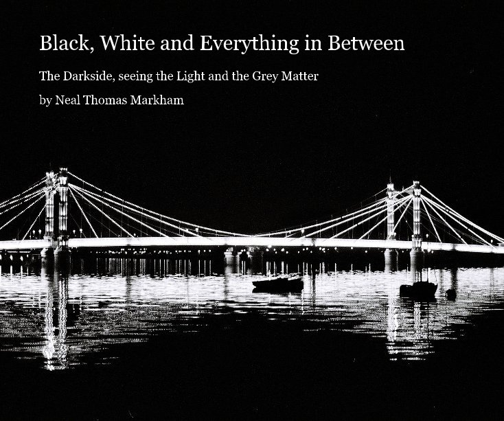 View Black, White and Everything in Between by Neal Thomas Markham