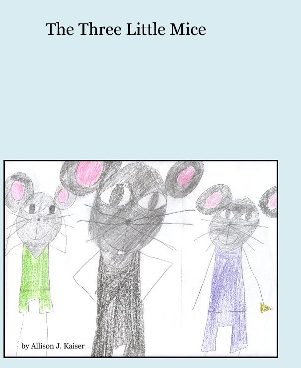 View The Three Little Mice by Allison J. Kaiser
