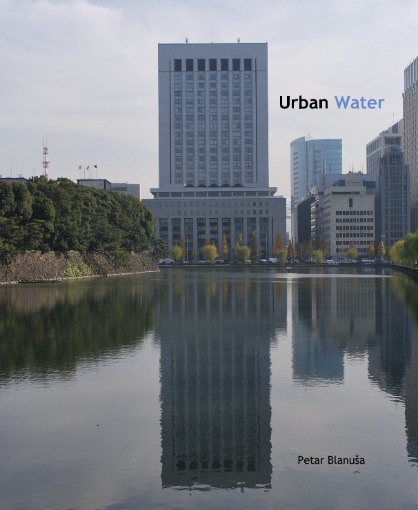 View Urban Water - iBook for your iPad/iPhone now available for only $5.99! Click here to purchase. by Petar Blanuša
