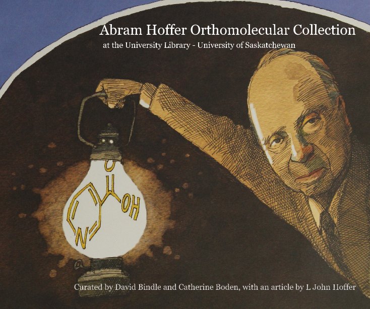 Ver Abram Hoffer Orthomolecular Collection por David Bindle and Catherine Boden, curators, with an article by L John Hoffer
