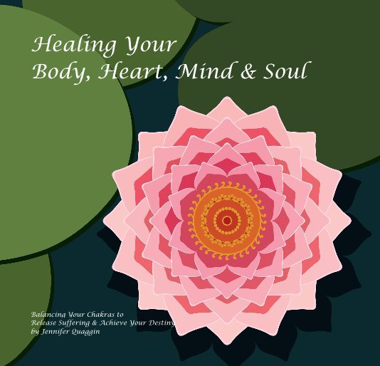Bekijk Healing Your Body, Heart, Mind & Soul op Release Suffering & Achieve Your Destiny by Jennifer Quaggin