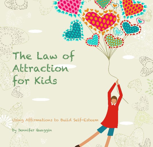 View The Law of Attraction for Kids by Jennifer Quaggin