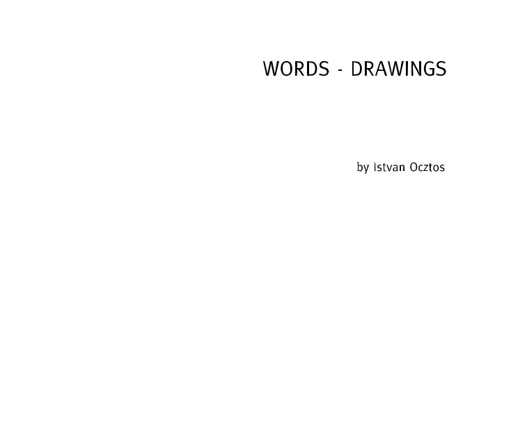 View WORDS - DRAWINGS by Istvan Ocztos