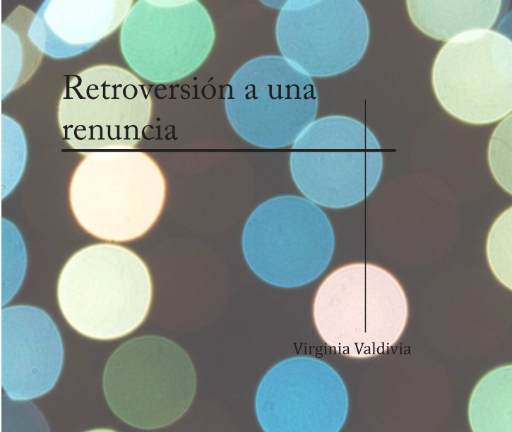 View Retroversión a una renuncia by Virginia Valdivia