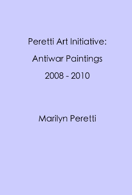 View Peretti Art Initiative: Antiwar Paintings 2008 - 2010 by Marilyn Peretti