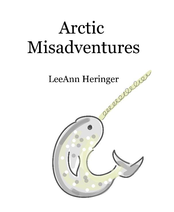 View Arctic Misadventures by LeeAnn Heringer