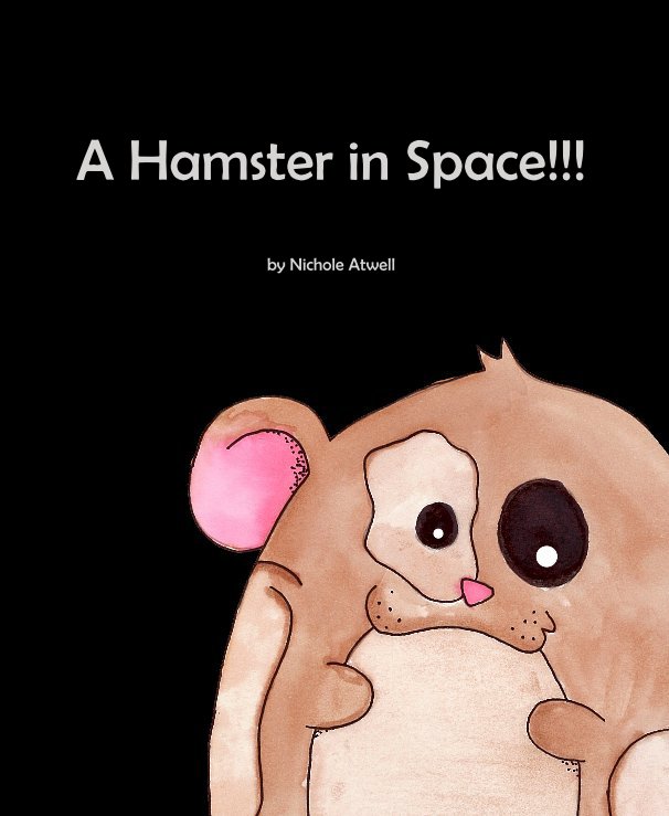 View A Hamster in Space!!! by Nichole Atwell