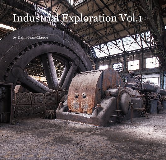 Ver Industrial Exploration Vol.1 por Dahn Jean-Claude