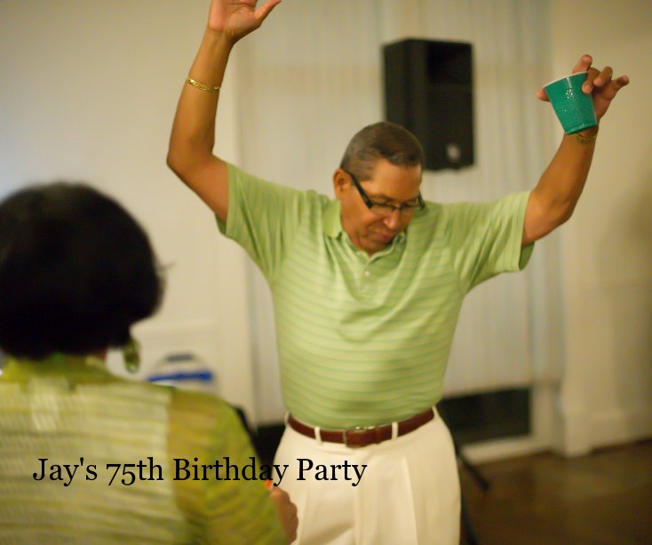 Ver Jay's 75th Birthday Party por Derrick L. Dixon