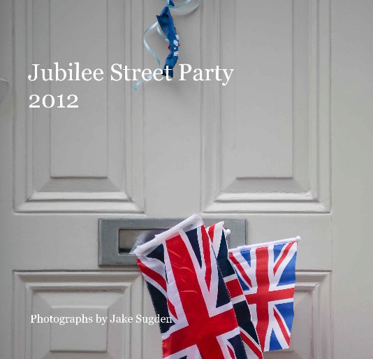 View Jubilee Street Party 2012 (Small, softback and hardback) by Photographs by Jake Sugden