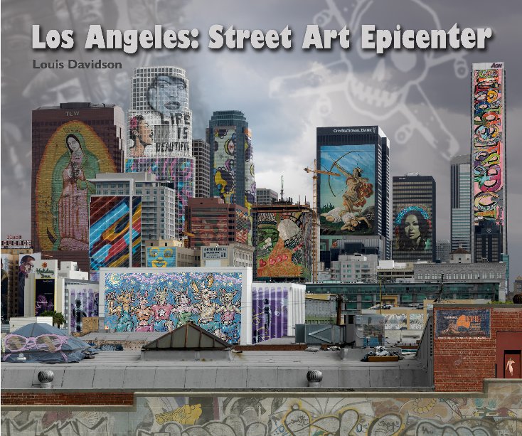 View Los Angeles:  Street Art Epicenter by Louis A. Davidson