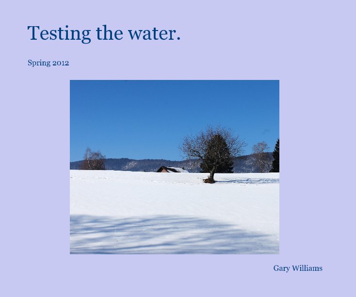 Testing the water. by Gary Williams Blurb Books