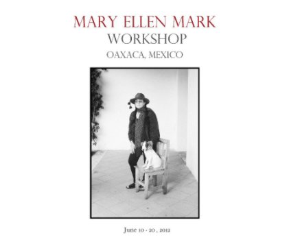 Mary Ellen Mark´s Oaxaca Workshop, June 2012 book cover