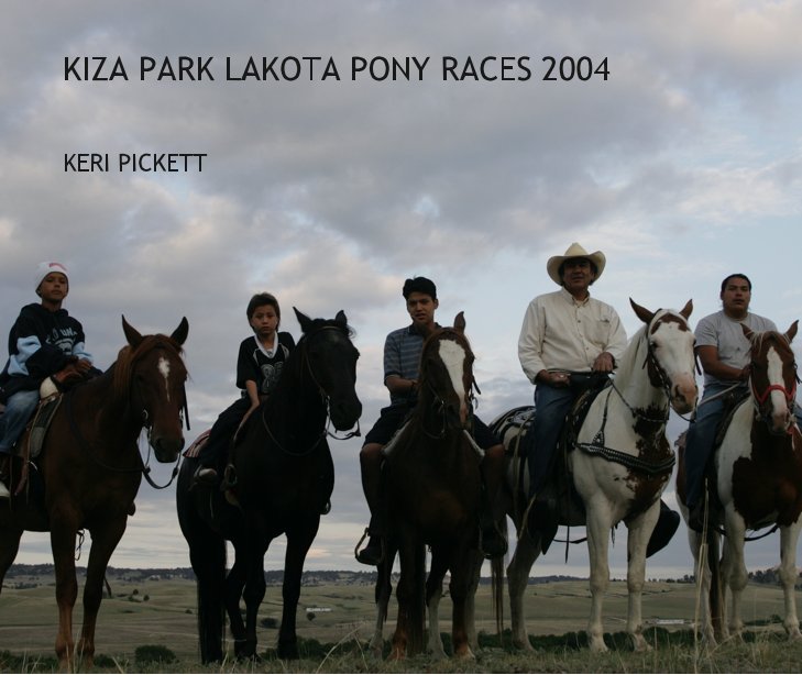 View KIZA PARK LAKOTA PONY RACES 2004 by KERI PICKETT