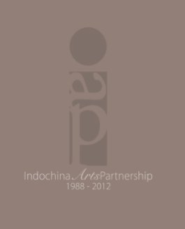 Indochina Arts partnership 1988 - 2012 book cover