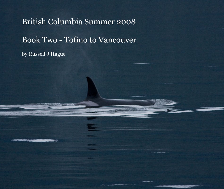 View British Columbia Summer 2008 Book Two - Tofino to Vancouver by Russell J Hague