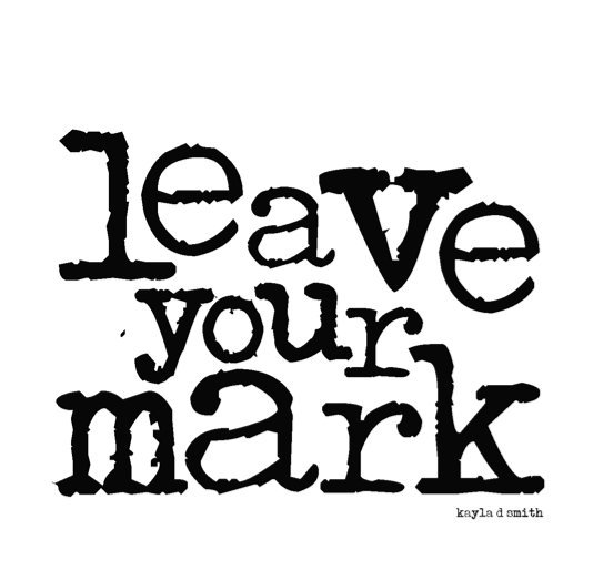 View leave your mark by kayla d smith