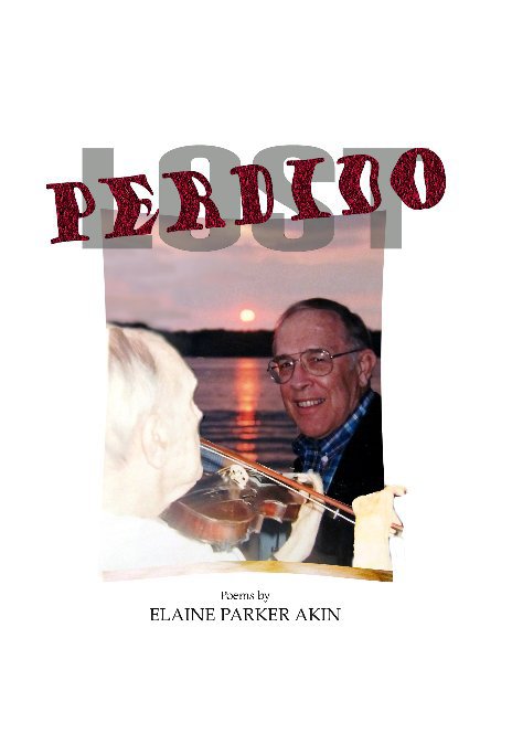 View Perdido (Lost) A Writer's Journey with Alzheimer's Disease (2nd Edition) by Elaine Parker Akin (Poetry) and Carol J. Phipps (Photography)