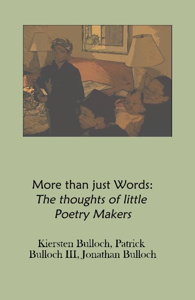 More than just Words: The thoughts of little Poetry Makers nach Kiersten Bulloch, Patrick Bulloch III, Jonathan Bulloch anzeigen