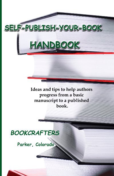 View SELF-PUBLISH-YOUR-BOOK HANDBOOK by BookCrafters Parker, Colorado