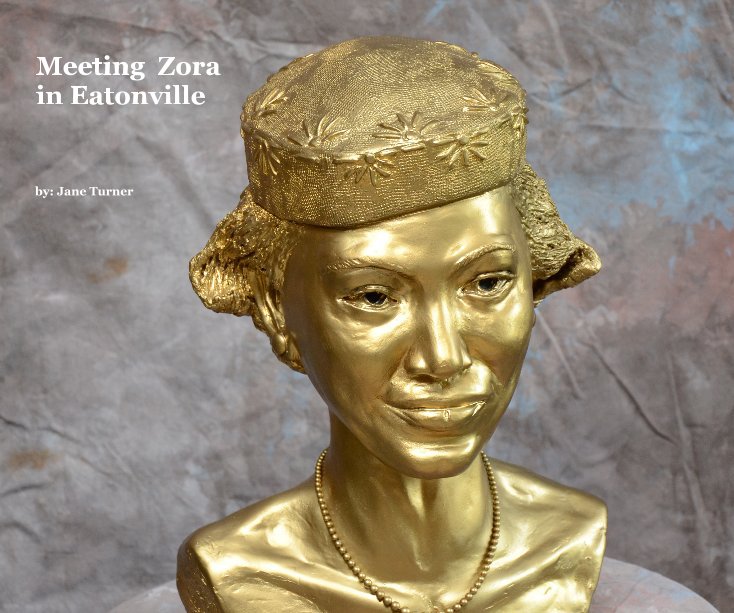View Meeting Zora in Eatonville by by: Jane Turner