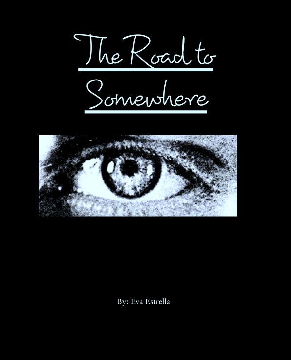 View The Road to Somewhere by By: Eva Estrella