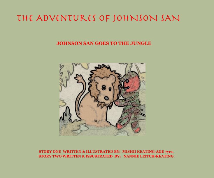 Bekijk The Adventures OF JOHNSON SAN op STORY ONE WRITTEN & ILLUSTRATED BY: MISHII KEATING-AGE 7yrs. STORY TWO WRITTEN & ISSUSTRATED BY: NANNIE LEITCH-KEATING