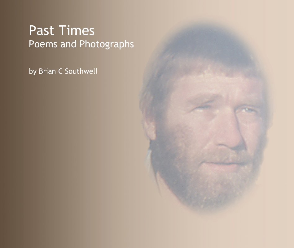View Past Times Poems and Photographs by Brian C Southwell