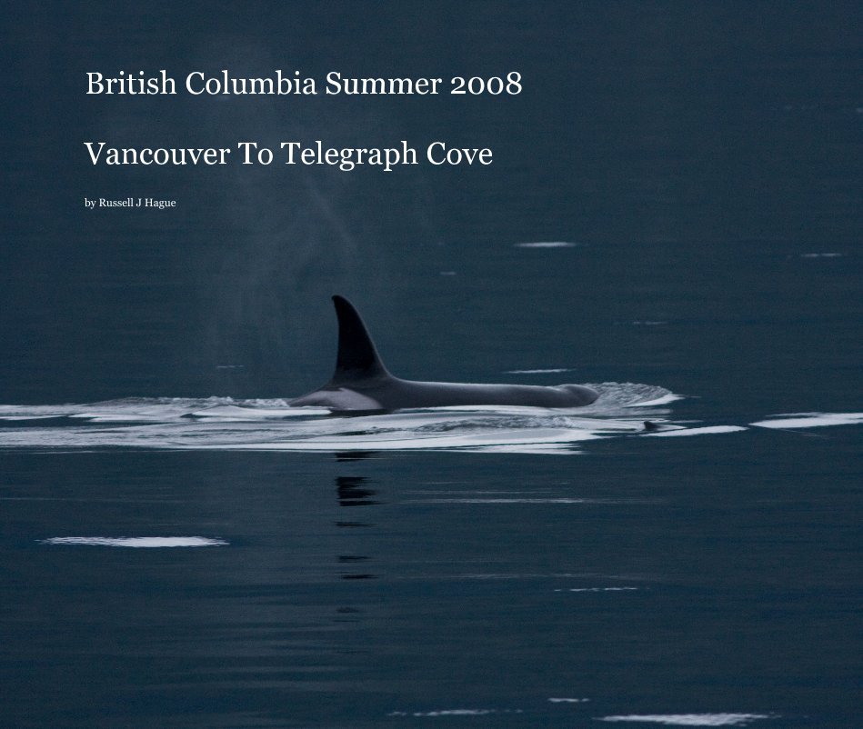 View British Columbia Summer 2008 Vancouver To Telegraph Cove by Russell J Hague