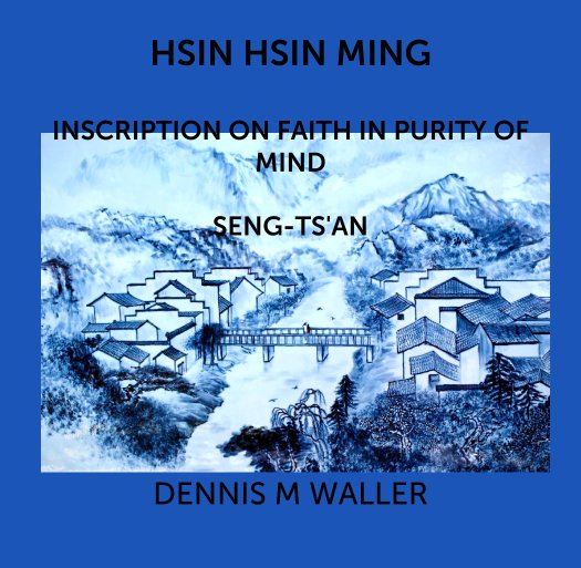 Bekijk HSIN HSIN MING

INSCRIPTION ON FAITH IN PURITY OF MIND

SENG-TS'AN op DENNIS M WALLER