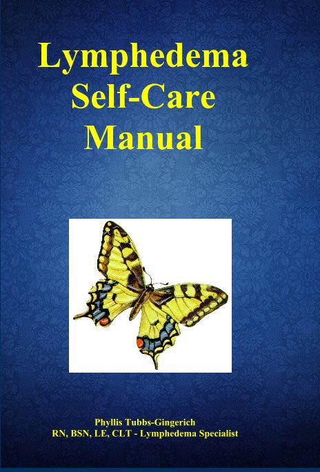 View Lymphedema Self-Care Manual by Phyllis Tubbs-Gingerich RN, BSN, LE, CLT - Lymphedema Specialist