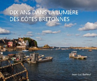 DIX ANS DANS LA LUMIÈRE DES CÔTES BRETONNES book cover