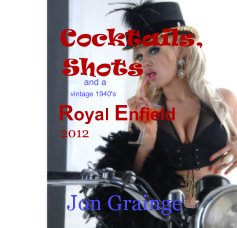 Cocktails, Shots and a vintage 1940's Royal Enfield 2012 book cover