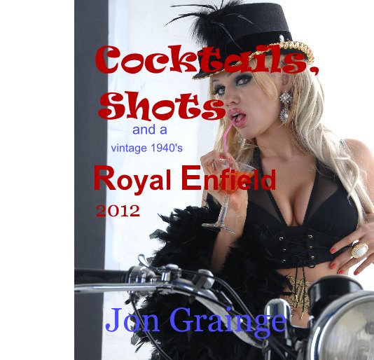 Bekijk Cocktails, Shots and a vintage 1940's Royal Enfield 2012 op Jon Grainge