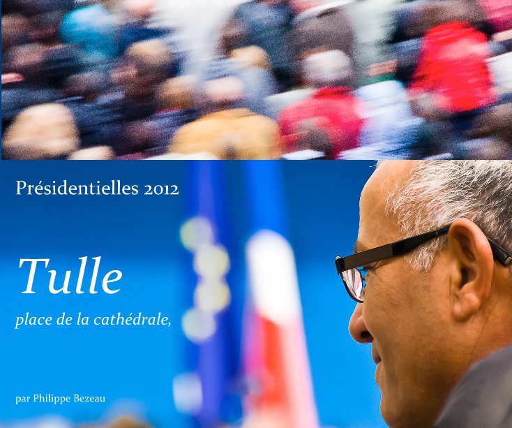 View Présidentielles 2012 - 6 mai 2012 - Tulle by par Philippe Bezeau