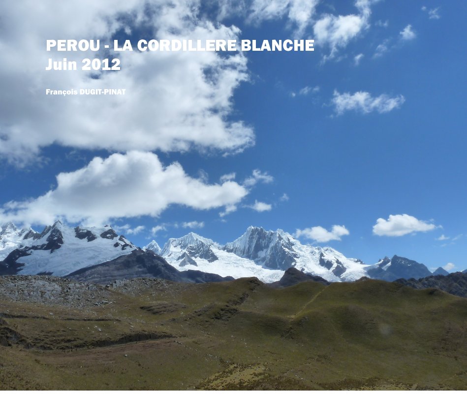 PEROU - LA CORDILLERE BLANCHE Juin 2012 nach François DUGIT-PINAT anzeigen