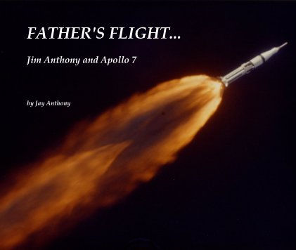 FATHER'S FLIGHT... Jim Anthony and Apollo 7 by Jay Anthony book cover