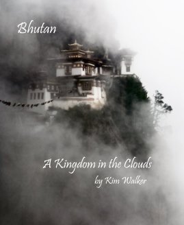Bhutan A Kingdom in the Clouds by Kim Walker book cover