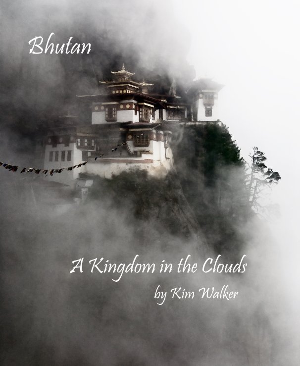 Ver Bhutan A Kingdom in the Clouds by Kim Walker por Kim Walker