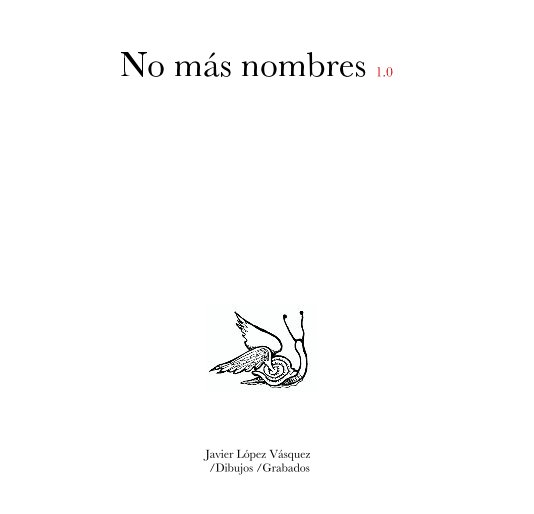 View No mÃ¡s nombres 1.0 by Javier LÃ³pez VÃ¡squez /Dibujos /Grabados