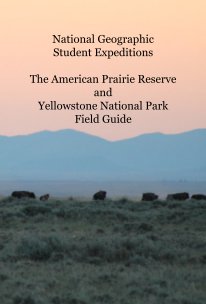 National Geographic Student Expeditions The American Prairie Reserve and Yellowstone National Park Field Guide book cover