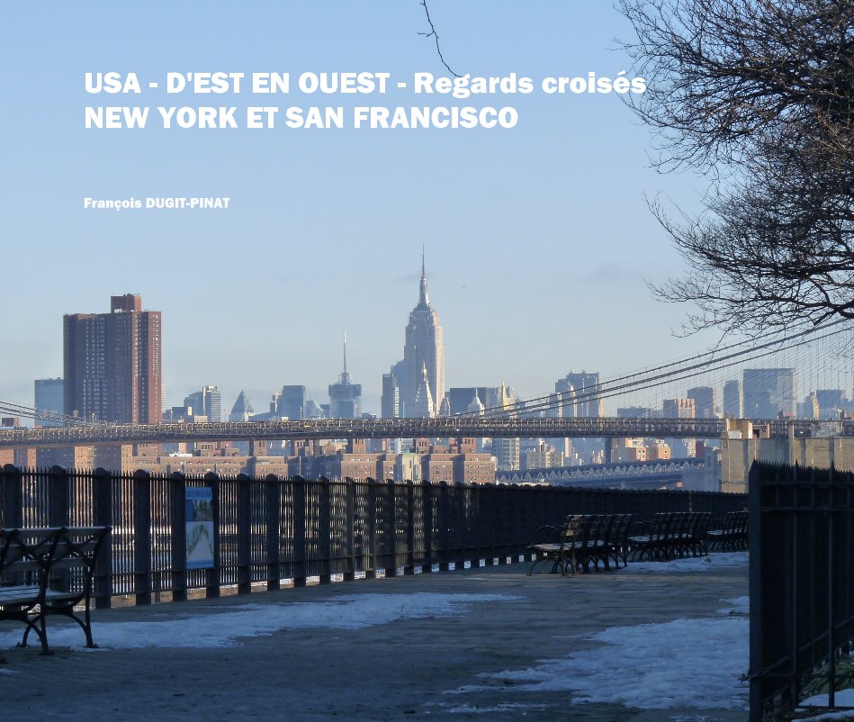 Bekijk USA - D'EST EN OUEST - Regards croisés NEW YORK ET SAN FRANCISCO op François DUGIT-PINAT