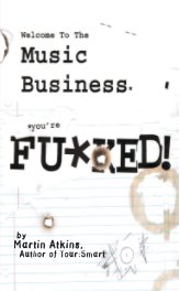 Welcome to the Music Business... You're Fucked! book cover
