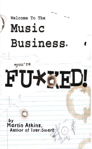 View Welcome to the Music Business... You're Fucked! by Martin Atkins