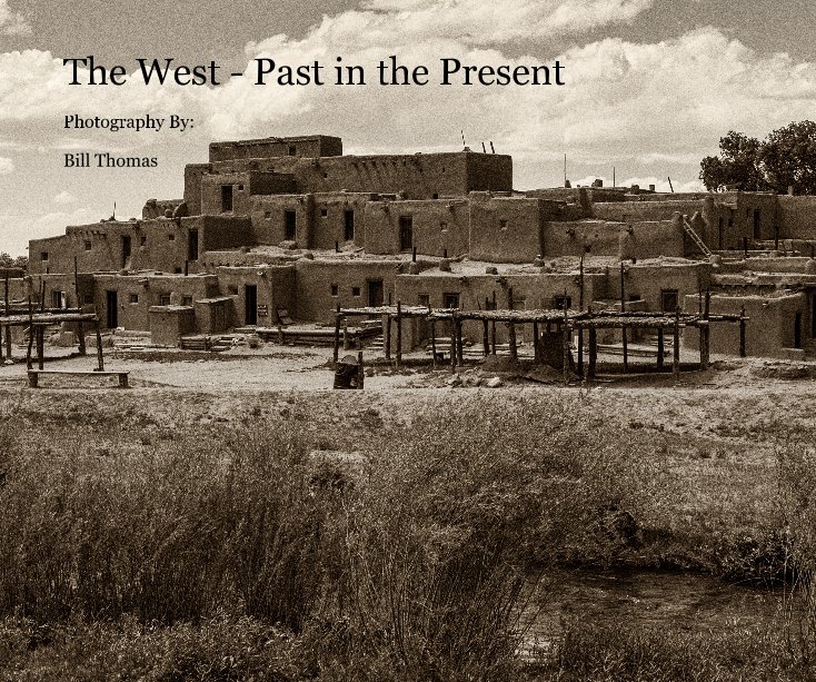 View The West - Past in the Present by Bill Thomas