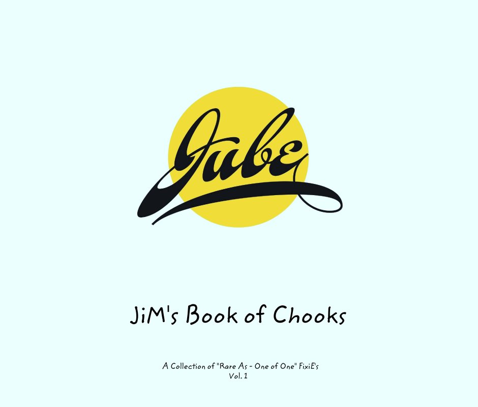 View JiM's Book of Chooks by AA Collection of "Rare As - One of One" FixiE's 
Vol. 1