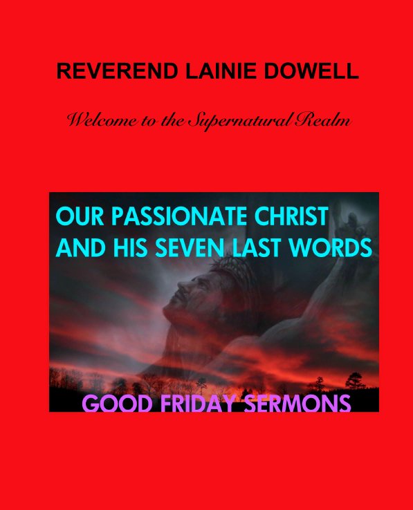 View SEVEN LAST WORDS by Reverend Lainie Dowell