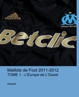 Maillots de Foot 2011-2012
TOME 1 - L'Europe de L'Ouest book cover