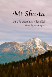Mt Shasta on The Road Less Travelled Photos by Jenny Signor book cover